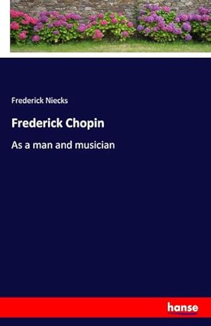 Bild des Verkufers fr Frederick Chopin : As a man and musician zum Verkauf von AHA-BUCH GmbH