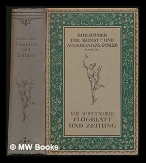 Imagen del vendedor de Flugblatt und zeitung : ein wegweiser durch das gedruckte tagesschrifttum / von dr. Karl Schottenloher . mit 73 text-abbildungen und XV tafeln a la venta por MW Books Ltd.