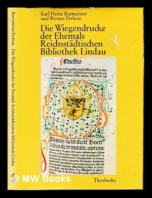 Imagen del vendedor de Die Wiegendrucke der Ehemals Reichsstdtischen Bibliothek Lindau : auf der Grundlage des bestehenden handschriftlichen Kataloges / bearb. von Karl Heinz Burmeister u. Werner Dobras a la venta por MW Books Ltd.