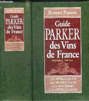Seller image for GUIDE PARKER DES VINS DE FRANCE - NOUVELLE EDITION - LES APPELLATIONS - LES PRODUCTEURS - LES MILLESIMES - LES APPRECIATIONS for sale by Le-Livre