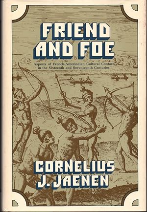 Friend and Foe: Aspects of French-Amerindian Cultural Contact in the Sixteenth and Seventeenth Ce...