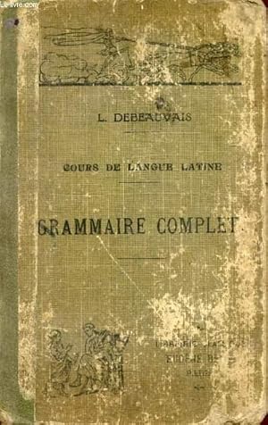 Seller image for COURS DE LANGUE LATINE A L'USAGE DE L'ENSEIGNEMENT SECONDAIRE, GRAMMAIRE COMPLETE for sale by Le-Livre