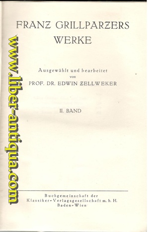 Bild des Verkufers fr Franz Grillparzers Werke II. Band - Inhalt: Knig Ottokars Glck und Ende/Ein treuer Diener seines Herrn/Des Meeres und der Liebe Wellen/Der Traum ein Leben Ausgewhlt und bearbeitet von Prof. Dr. Edwin Zellweker, zum Verkauf von Antiquariat Liber Antiqua