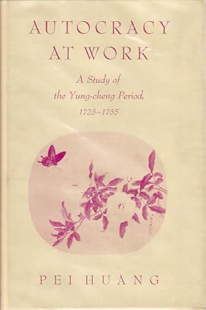 Autocracy at Work. A Study of the Yung-cheng Period, 1723-1735.