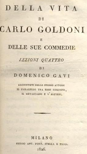 Bild des Verkufers fr DELLA VITA DI CARLO GOLDONI E DELLE SUE COMMEDIE. Lezioni quattro. Aggiuntovi dello stesso Autore il parallelo tra esso Goldoni, il Metastasio e l'Alfieri. zum Verkauf von studio bibliografico pera s.a.s.