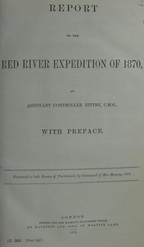 Report on the Red River Expedition of 1870: Presented to Both Houses of Parliament by Command of ...