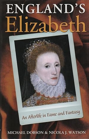 ENGLAND'S ELIZABETH: An Afterlife in Fame and Fantasy