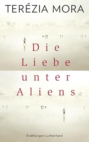 Bild des Verkufers fr Die Liebe unter Aliens : Erzhlungen zum Verkauf von AHA-BUCH GmbH