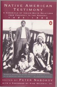 Native American Testimony: A Chronicle of Indian-White Relations from Prophecy to the Present, 14...