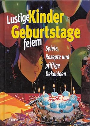 Bild des Verkufers fr Lustige Kindergeburtstage feiern - Spiele, Rezepte und pfiffige Dekoideen. zum Verkauf von Versandantiquariat Nussbaum