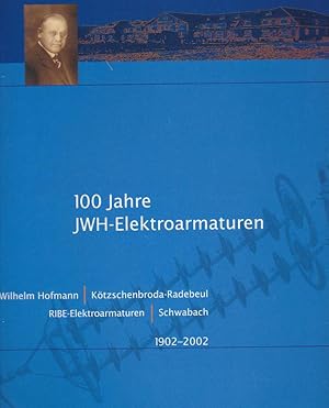 100 Jahre JWH-Elektroarmaturen. J. Wilhelm Hofmann - Kötzschenbroda-Radebeul, RIBE-Elektroarmatur...