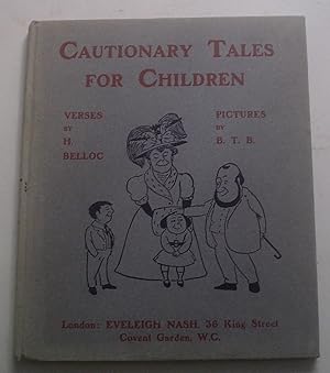 CAUTIONARY TALES FOR CHILDREN. Verses by H. Belloc. Pictures by B. T. B.