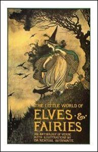 The Little World of Elves & Fairies: An Anthology of Verse