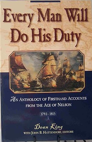 Bild des Verkufers fr Every Man Will Do His Duty: An Anthology of Firsthand Accounts from the Age of Nelson, 1793 1815 zum Verkauf von First Class Used Books