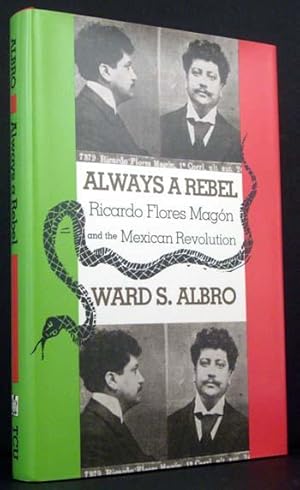Bild des Verkufers fr Always a Rebel:Ricardo Flores Magon and the Mexican Revolution zum Verkauf von APPLEDORE BOOKS, ABAA
