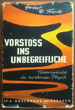 Vorstoss ins Unbegreifliche. Brennpunkte der modernen Physik.