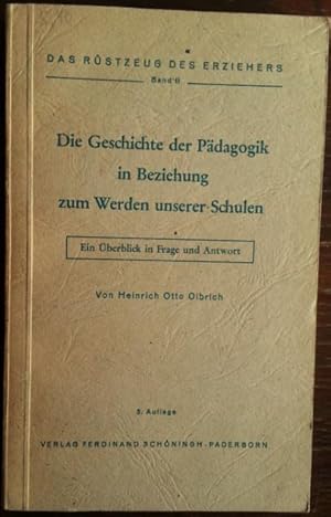 Die Geschichte der Pädagogik in Beziehung zum Werden unserer Schulen. Ein Überblick in Frage und ...