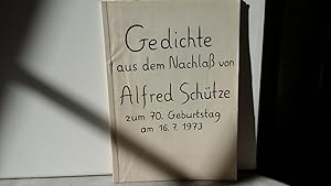 Gedichte aus dem Nachlaß von Alfred Schütze zum 70. Geburtstag am 16.7.1973