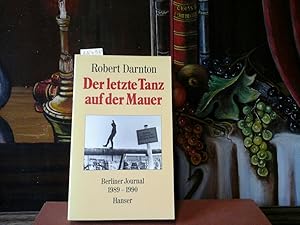 Der letzte Tanz auf der Mauer. Beerliner Journal 1989-1990. Aus dem amerikanischen von Hans Günth...