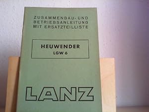 HEUWENDER LGW 6. Orig.-Zusammenbau- und Betriebsanleitung, Ersatzteilliste.