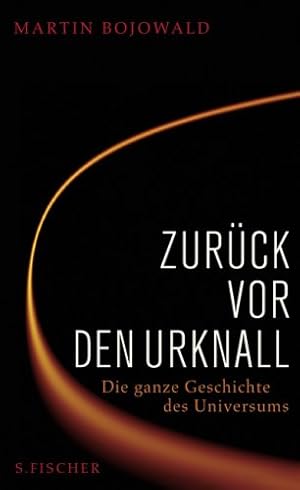 Bild des Verkufers fr Zurck vor den Urknall. Die ganze Geschichte des Universums. zum Verkauf von Antiquariat im Schloss