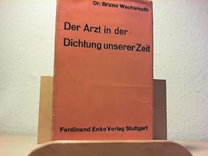 Der Arzt in der Dichtung unserer Zeit. Mit einem Geleitwort von Prof. Dr. Paul Diepgen.