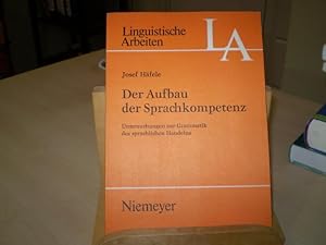 DER AUFBAU DER SPRACHKOMPETENZ. Untersuchungen zur Grammatik des sprachlichen Handelns.