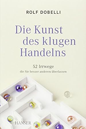 Bild des Verkufers fr Die Kunst des klugen Handelns. 52 Irrwege, die Sie besser anderen berlassen. Mit Ill. von El Bocho und Simon Stehle. zum Verkauf von Antiquariat im Schloss