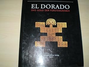 EL Dorado: Das Gold der Fürstengräber. Buchhandelsausgabe d. Katalogs zur Ausstellung im Museum f...