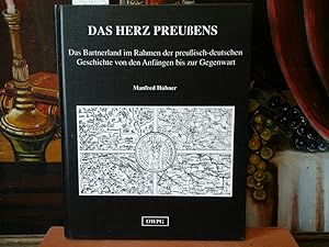 Das Herz Preussens. Das Bartnerland im Rahmen der preussisch-deutschen Geschichte von den Anfänge...