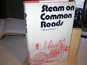 STEAM ON COMMON ROADS. being a reprint of "The History and Development of Steam Locomotives on Co...