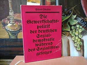 Die Gewerkschaftspolitik der deutschen Sozialdemokratie während des Sozialistengesetzes. Vom Wyde...