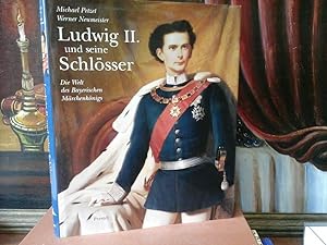 Ludwig II. und seine Schlösser. Die Welt des Bayerischen Märchenkönigs.