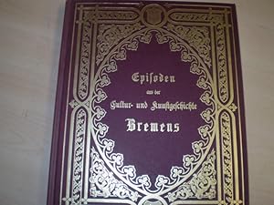 Bild des Verkufers fr Episoden aus der Cultur- und Kunstgeschichte Bremens. Faksimile der Ausgabe 1870. zum Verkauf von Antiquariat im Schloss