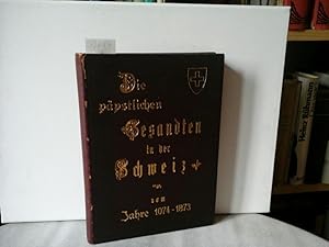 Imagen del vendedor de Die ppstlichen Gesandten in der Schweiz vom Jahre 1073-1873. a la venta por Antiquariat im Schloss