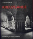 Kreuzgänge. Ordnungen des Lebens. Mit einem kunsthistorischen Beitrag von Karl Kolb