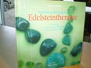 Praktische Einführung in die Edelsteintherapie. Bedeutung, Anwendung und Wirkung der wichtigsten ...