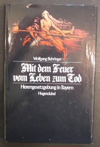 Bild des Verkufers fr Mit dem Feuer vom Leben zum Tod. Hexengesetzgebung in Bayern. zum Verkauf von Antiquariat im Schloss