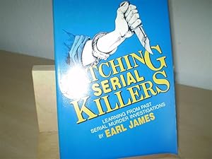 CATCHING SERIAL KILLERS. Learning from Past Serial Murder Investigations.