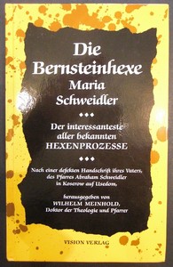 Die Bernsteinhexe Maria Schweidler. Der interessanteste aller bekannten Hexenprozesse. Nach einer...