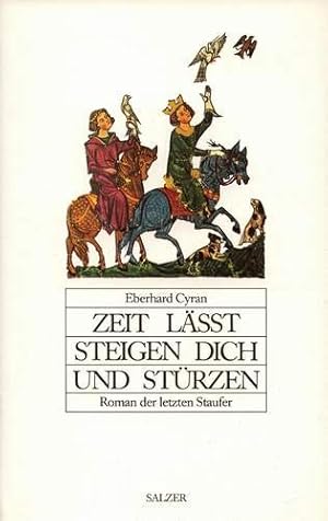 Zeit lässt steigen dich und stürzen. Roman der letzten Staufer.