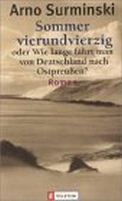 Sommer vierundvierzig oder wie lange fährt man von Deutschland nach Ostpreußen? Roman.