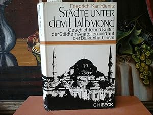 Städte unter dem Halbmond. Geschichte und Kultur der Städte in Anatolien und auf der Balkanhalbin...