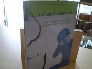 Bild des Verkufers fr RUF BLOSS NICHT AN! Wie Sie Ihren Ex-Partner loslassen und stattdessen das Leben genieen. zum Verkauf von Antiquariat im Schloss