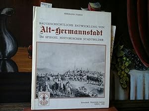Baugeschichtliche Entwicklung von Alt-Hermannstadt im Spiegel historischer Stadtbilder.
