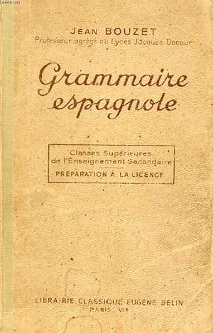 Seller image for GRAMMAIRE ESPAGNOLE, CLASSES SUPERIEURES DE L'ENSEIGNEMENT SECONDAIRE, PREPARATION A LA LICENCE for sale by Le-Livre