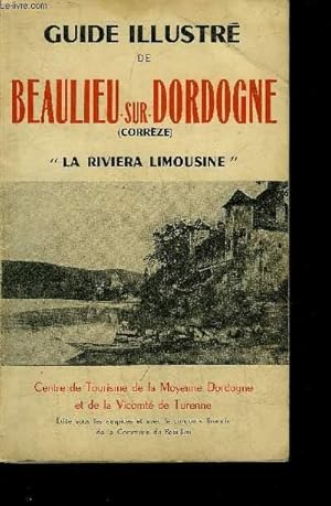 Image du vendeur pour GUIDE ILLUSTRE DE BEAULIEU SUR DORDOGNE LA RIVIERA LIMOUSINE - CENTRE DE TOURISME DE LA MOYENNE DORDOGNE ET DE LA VICOMTE DE TURENNE. mis en vente par Le-Livre