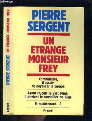 Seller image for UN ETRANGE MONSIEUR FREY- ENVOI DE L AUTEUR- COMMUNISTE, IL ESSAIE DE NOYAUTER LA LEGION- AYANT REJOINT LE VIET MINH, IL DEVIENT LE CONSEILLER DE GIAP- ET MAINTENANT.? for sale by Le-Livre
