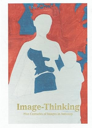 Seller image for Image Thinking: Five Centuries of Images in Antwerp. for sale by Antiquariat Bernhardt