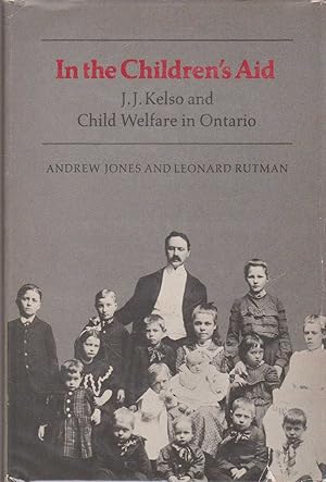 In the Children's Aid - J J Kelso and Child Welfare in Ontario